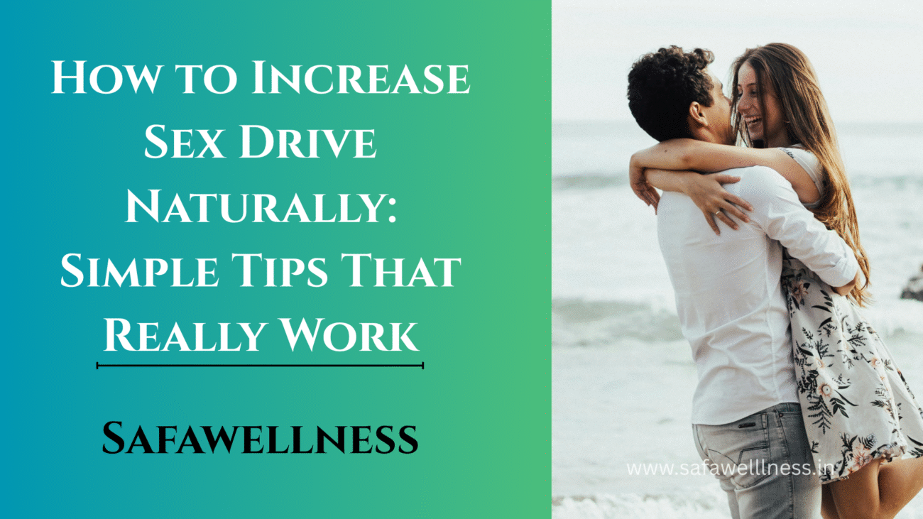 Learn how to increase sex drive naturally with simple lifestyle changes, diet tips, and exercises to boost libido.